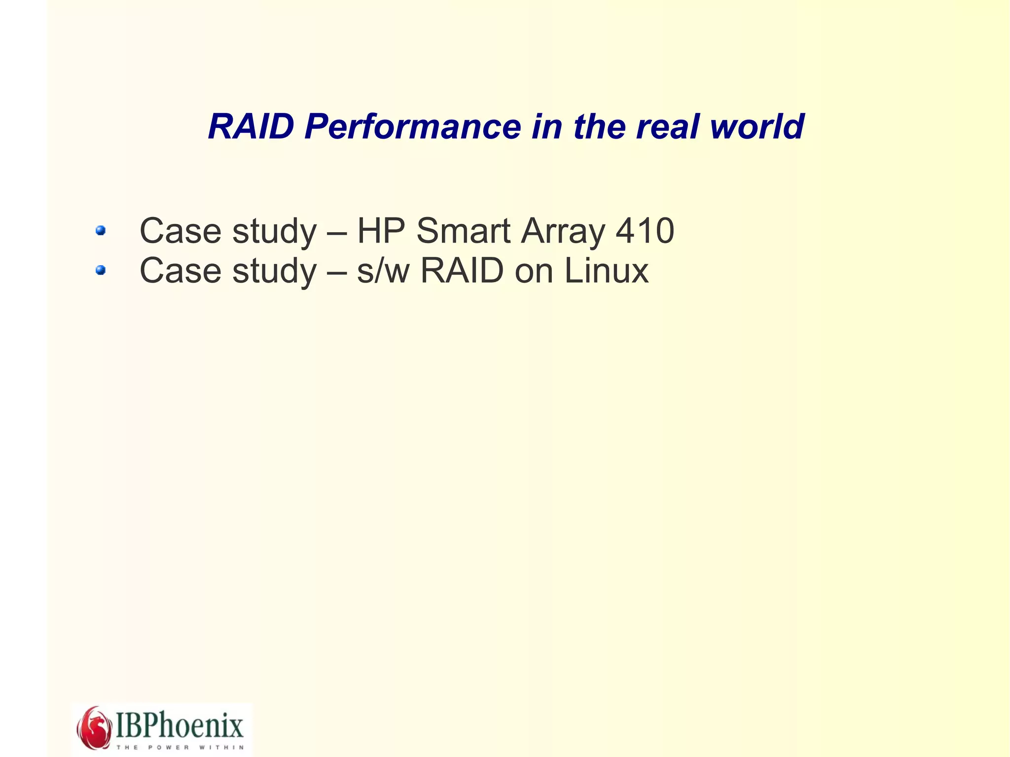 RAID Performance in the real world

Case study – HP Smart Array 410
Case study – s/w RAID on Linux
 
