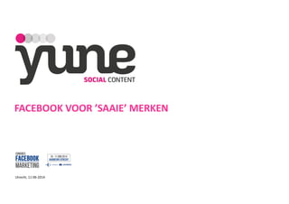 FACEBOOK	
  VOOR	
  ’SAAIE’	
  MERKEN
!
Utrecht,	
  11-­‐06-­‐2014	
  
!
!
 