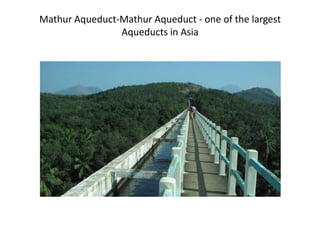 Mathur Aqueduct-Mathur Aqueduct - one of the largest
Aqueducts in Asia

 