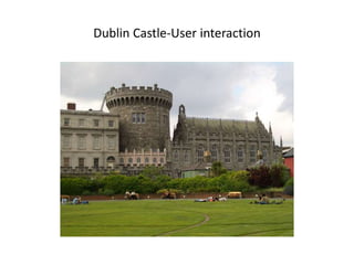 Dublin Castle-User interaction

 