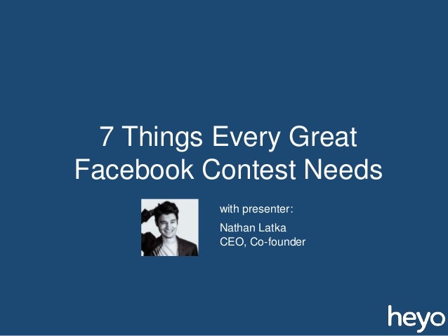 7 Things Every Great
Facebook Contest Needs
Nathan Latka
CEO, Co-founder
with presenter:
 