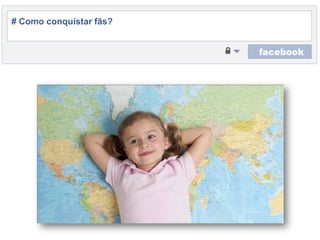 # Como conquistarfãs?