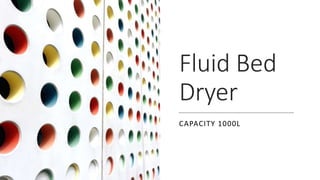 Fluid Bed
Dryer
CAPACITY 1000L
 
