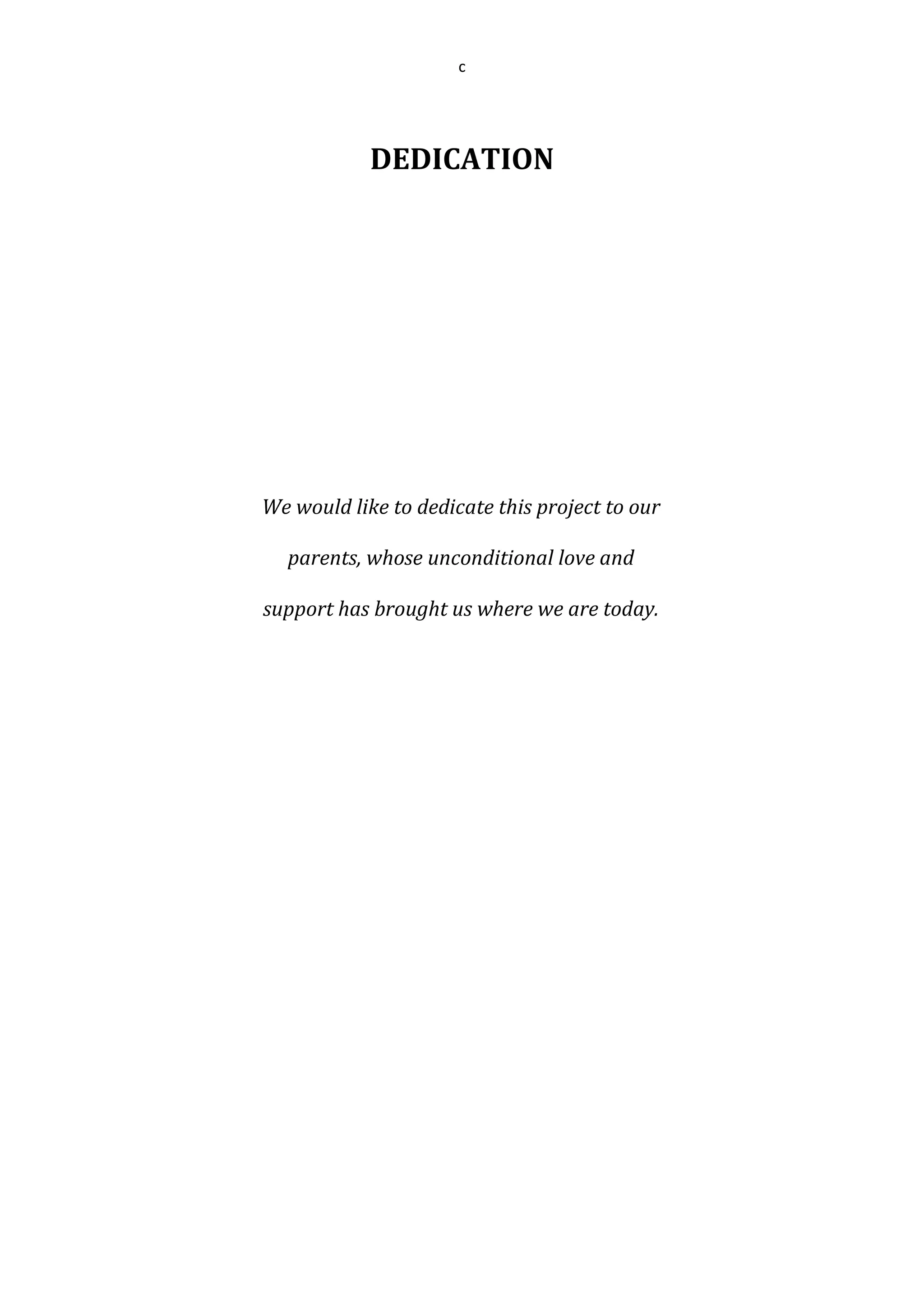 c
DEDICATION
We would like to dedicate this project to our
parents, whose unconditional love and
support has brought us where we are today.
 