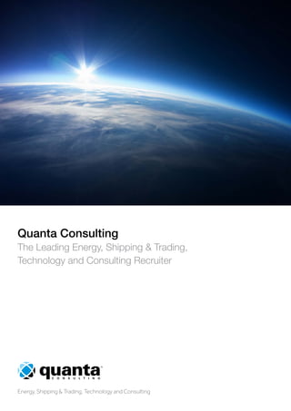 Quanta Consulting
The Leading Energy, Shipping & Trading,
Technology and Consulting Recruiter
Energy, Shipping & Trading, Technology and Consulting
 
