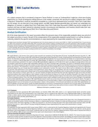 of a subject company that is considered a long-term 'Sector Perform' or even an 'Underperform' might be a short-term buying
opportunity as a result of temporary selling pressure in the market; conversely, the security of a subject company that is rated
a long-term 'Outperform' could be considered susceptible to a short-term downward price correction. Short-Term Trade Ideas
are not ratings, nor are they part of any ratings system, and RBC Capital Markets generally does not intend, nor undertakes any
obligation, to maintain or update Short-Term Trade Ideas. Short-Term Trade Ideas discussed in SPARC may not be suitable for all
investors and have not been tailored to individual investor circumstances and objectives, and investors should make their own
independent decisions regarding any Short-Term Trade Ideas discussed therein.
Analyst Certification
All of the views expressed in this report accurately reflect the personal views of the responsible analyst(s) about any and all of
the subject securities or issuers. No part of the compensation of the responsible analyst(s) named herein is, or will be, directly or
indirectly, related to the specific recommendations or views expressed by the responsible analyst(s) in this report.
The Global Industry Classification Standard (“GICS”) was developed by and is the exclusive property and a service mark of MSCI Inc. (“MSCI”) and Standard & Poor’s Financial Services
LLC (“S&P”) and is licensed for use by RBC. Neither MSCI, S&P, nor any other party involved in making or compiling the GICS or any GICS classifications makes any express or implied
warranties or representations with respect to such standard or classification (or the results to be obtained by the use thereof), and all such parties hereby expressly disclaim all warranties
of originality, accuracy, completeness, merchantability and fitness for a particular purpose with respect to any of such standard or classification. Without limiting any of the foregoing,
in no event shall MSCI, S&P, any of their affiliates or any third party involved in making or compiling the GICS or any GICS classifications have any liability for any direct, indirect, special,
punitive, consequential or any other damages (including lost profits) even if notified of the possibility of such damages.
Disclaimer
RBC Capital Markets is the business name used by certain branches and subsidiaries of the Royal Bank of Canada, including RBC Dominion Securities Inc., RBC
Capital Markets, LLC, RBC Europe Limited, RBC Capital Markets (Hong Kong) Limited, Royal Bank of Canada, Hong Kong Branch and Royal Bank of Canada, Sydney
Branch. The information contained in this report has been compiled by RBC Capital Markets from sources believed to be reliable, but no representation or warranty,
express or implied, is made by Royal Bank of Canada, RBC Capital Markets, its affiliates or any other person as to its accuracy, completeness or correctness. All
opinions and estimates contained in this report constitute RBC Capital Markets' judgement as of the date of this report, are subject to change without notice and
are provided in good faith but without legal responsibility. Nothing in this report constitutes legal, accounting or tax advice or individually tailored investment
advice. This material is prepared for general circulation to clients and has been prepared without regard to the individual financial circumstances and objectives of
persons who receive it. The investments or services contained in this report may not be suitable for you and it is recommended that you consult an independent
investment advisor if you are in doubt about the suitability of such investments or services. This report is not an offer to sell or a solicitation of an offer to buy
any securities. Past performance is not a guide to future performance, future returns are not guaranteed, and a loss of original capital may occur. RBC Capital
Markets research analyst compensation is based in part on the overall profitability of RBC Capital Markets, which includes profits attributable to investment banking
revenues. Every province in Canada, state in the U.S., and most countries throughout the world have their own laws regulating the types of securities and other
investment products which may be offered to their residents, as well as the process for doing so. As a result, the securities discussed in this report may not be
eligible for sale in some jurisdictions. RBC Capital Markets may be restricted from publishing research reports, from time to time, due to regulatory restrictions and/
or internal compliance policies. If this is the case, the latest published research reports available to clients may not reflect recent material changes in the applicable
industry and/or applicable subject companies. RBC Capital Markets research reports are current only as of the date set forth on the research reports. This report is
not, and under no circumstances should be construed as, a solicitation to act as securities broker or dealer in any jurisdiction by any person or company that is not
legally permitted to carry on the business of a securities broker or dealer in that jurisdiction. To the full extent permitted by law neither RBC Capital Markets nor
any of its affiliates, nor any other person, accepts any liability whatsoever for any direct or consequential loss arising from any use of this report or the information
contained herein. No matter contained in this document may be reproduced or copied by any means without the prior consent of RBC Capital Markets.
Additional information is available on request.
To U.S. Residents:
This publication has been approved by RBC Capital Markets, LLC (member FINRA, NYSE, SIPC), which is a U.S. registered broker-dealer and which accepts
responsibility for this report and its dissemination in the United States. Any U.S. recipient of this report that is not a registered broker-dealer or a bank acting in
a broker or dealer capacity and that wishes further information regarding, or to effect any transaction in, any of the securities discussed in this report, should
contact and place orders with RBC Capital Markets, LLC.
To Canadian Residents:
This publication has been approved by RBC Dominion Securities Inc.(member IIROC). Any Canadian recipient of this report that is not a Designated Institution in
Ontario, an Accredited Investor in British Columbia or Alberta or a Sophisticated Purchaser in Quebec (or similar permitted purchaser in any other province) and
that wishes further information regarding, or to effect any transaction in, any of the securities discussed in this report should contact and place orders with RBC
Dominion Securities Inc., which, without in any way limiting the foregoing, accepts responsibility for this report and its dissemination in Canada.
To U.K. Residents:
This publication has been approved by RBC Europe Limited ('RBCEL') which is authorized by the Prudential Regulation Authority and regulated by the Financial
Conduct Authority ('FCA') and the Prudential Regulation Authority, in connection with its distribution in the United Kingdom. This material is not for general
distribution in the United Kingdom to retail clients, as defined under the rules of the FCA. However, targeted distribution may be made to selected retail clients of
RBC and its affiliates. RBCEL accepts responsibility for this report and its dissemination in the United Kingdom.
To Persons Receiving This Advice in Australia:
This material has been distributed in Australia by Royal Bank of Canada - Sydney Branch (ABN 86 076 940 880, AFSL No. 246521). This material has been prepared
for general circulation and does not take into account the objectives, financial situation or needs of any recipient. Accordingly, any recipient should, before acting on
this material, consider the appropriateness of this material having regard to their objectives, financial situation and needs. If this material relates to the acquisition
October 23, 2013 Bulent Ozcan (212) 863-4818; bulent.ozcan@rbccm.com 66
Apollo Global Management, LLC
 