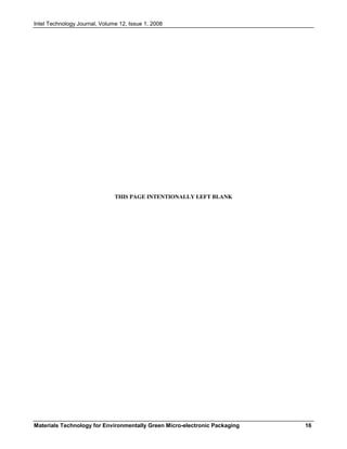 Intel Technology Journal, Volume 12, Issue 1, 2008
Materials Technology for Environmentally Green Micro-electronic Packaging 16
THIS PAGE INTENTIONALLY LEFT BLANK
 