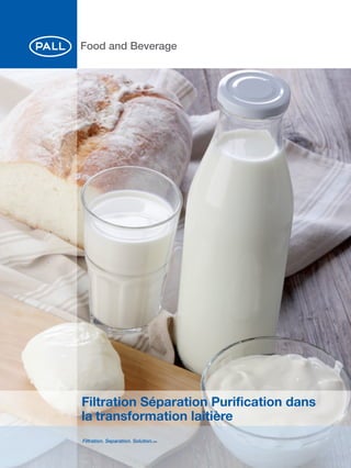 Filtration Séparation Purification dans
la transformation laitière
Food and Beverage
 