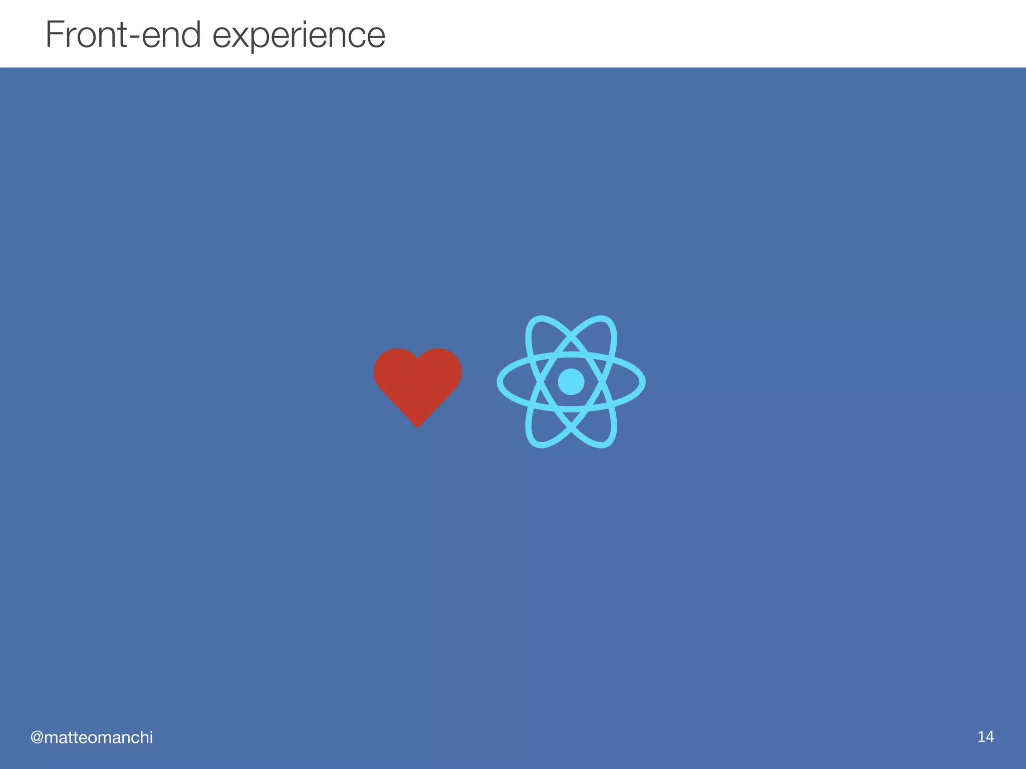 @matteomanchi
Front-end experience
14
 