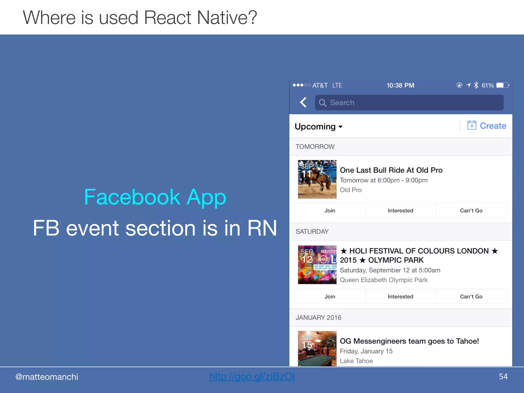 @matteomanchi 54
Where is used React Native?
Facebook App
FB event section is in RN
http://goo.gl/ziBzOl
 