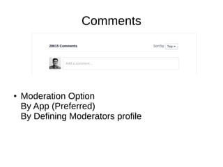 Comments
● Moderation Option
By App (Preferred)
By Defining Moderators profile
 