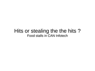 Hits or stealing the the hits ?
Food stalls in CAN Infotech
 