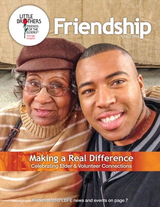 Making a Real Difference
Celebrating Elder & Volunteer Connections
Find the latest LBFE news and events on page 7
FriendshipFALL 2015
 