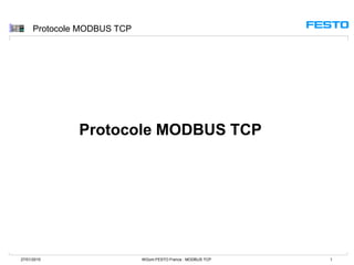 Protocole MODBUS TCP
27/01/2015 WGom:FESTO France : MODBUS TCP 1
Protocole MODBUS TCP
 