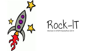 Rock-ITWomen in STEM Hackathon 2014
 