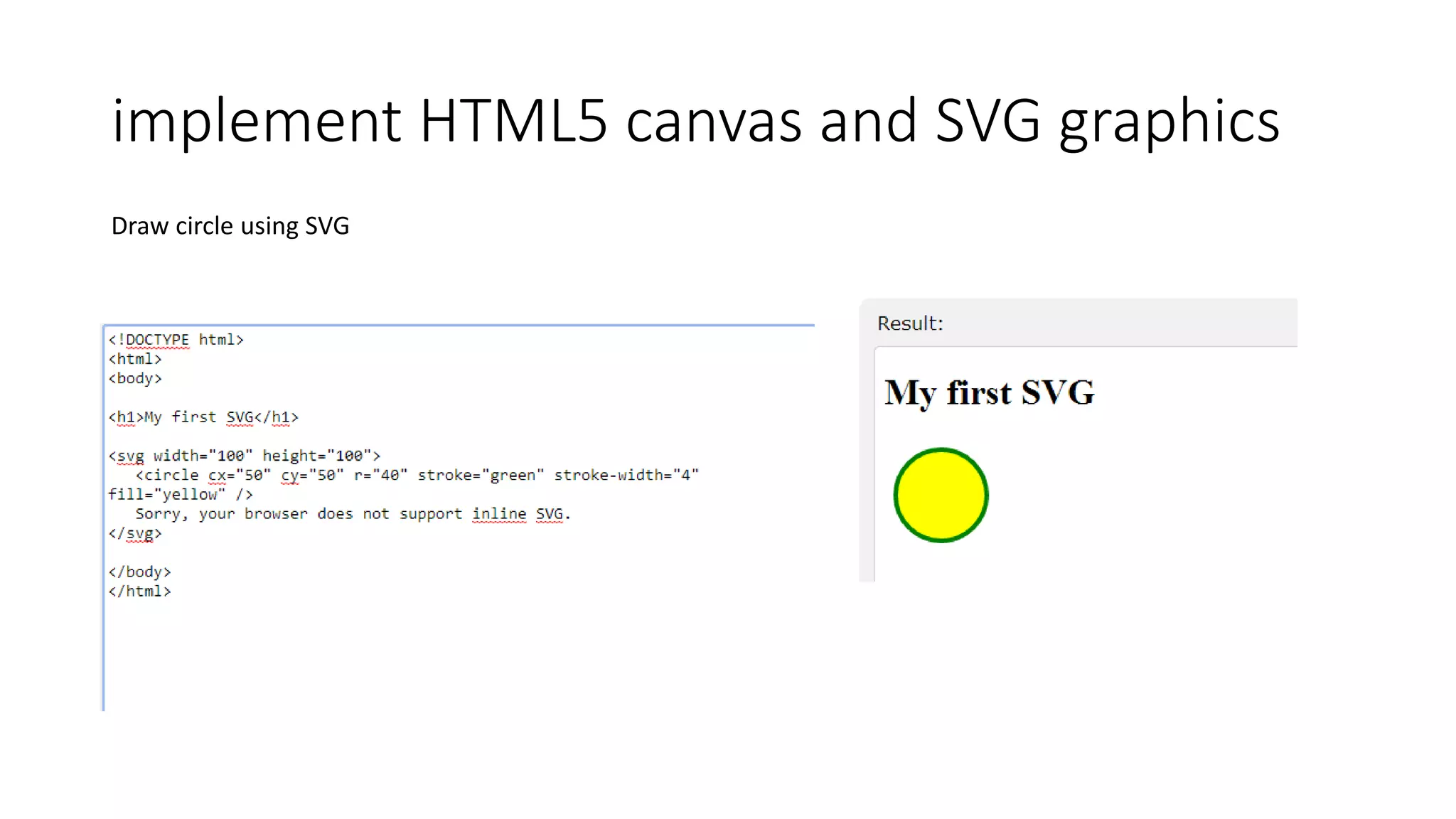 implement HTML5 canvas and SVG graphics
Draw circle using SVG
 