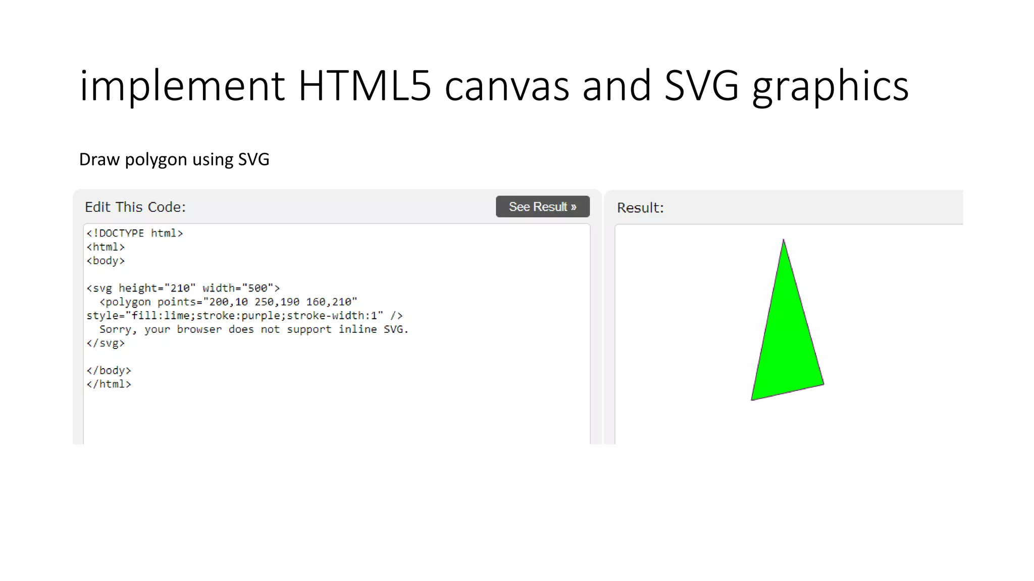 implement HTML5 canvas and SVG graphics
Draw polygon using SVG
 