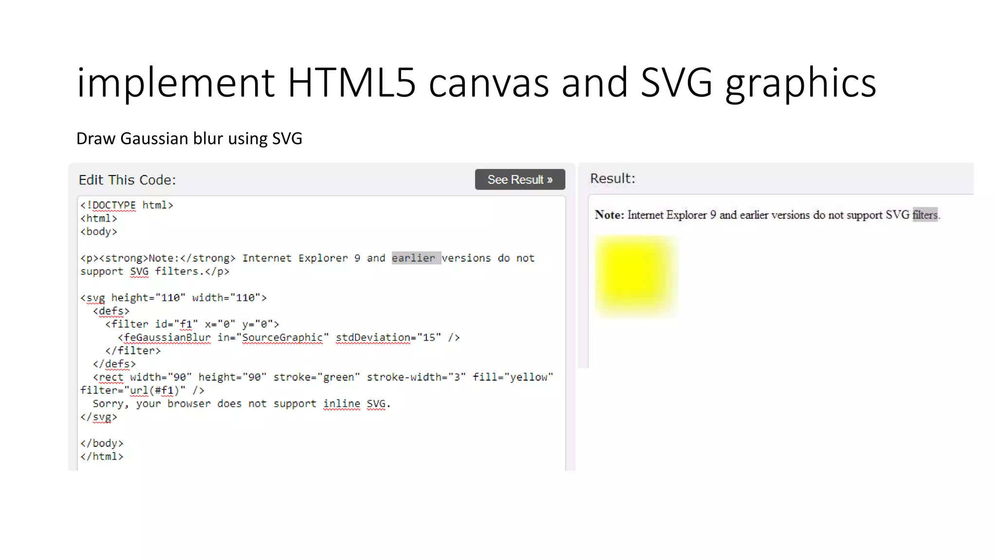 implement HTML5 canvas and SVG graphics
Draw Gaussian blur using SVG
 