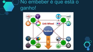 No embeber é que está o
ganho!
 