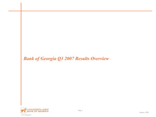 www.bog.ge/ir
January 2008
Bank of Georgia Q3 2007 Results Overview
Page 3
 