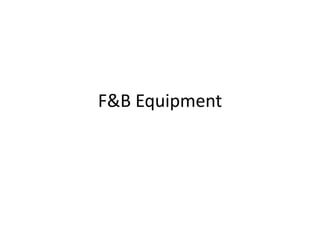 F&B Equipment 
 