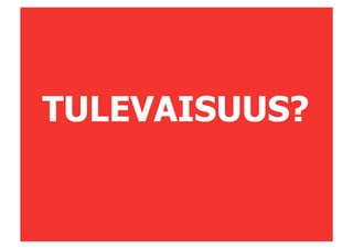 TULEVAISUUS?
 