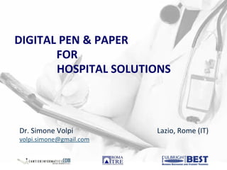 DIGITAL PEN & PAPER  FOR  HOSPITAL SOLUTIONS Dr. Simone Volpi [email_address] Lazio, Rome (IT) 