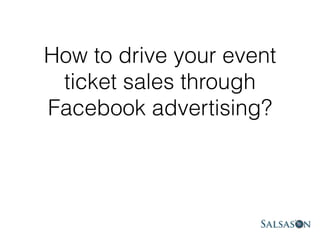 How to drive your event
ticket sales through
Facebook advertising?
 