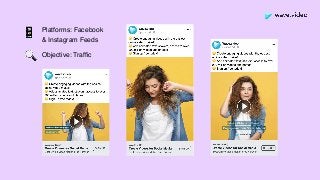 Platforms: Facebook  
& Instagram Feeds
Objective: Trafﬁc
📱
🔍
 