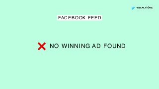 NO WINNING AD FOUND❌
FACEBOOK FEED
 