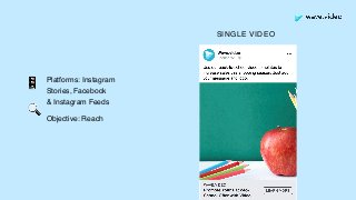 Platforms: Instagram
Stories, Facebook  
& Instagram Feeds
Objective: Reach
📱
🔍
SINGLE VIDEO
 