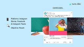 Platforms: Instagram
Stories, Facebook  
& Instagram Feeds
Objective: Reach
📱
🔍
CAROUSEL
 