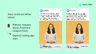 Same ad with and without
stickers
Platforms: Instagram
Stories, Facebook &
Instagram Feeds
Objective: Landing page
views
📱
🔍
 