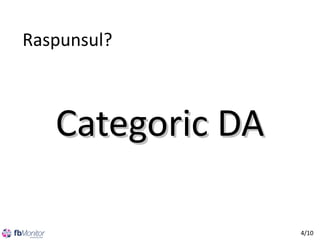 Raspunsul?

Categoric DA
4/10

 