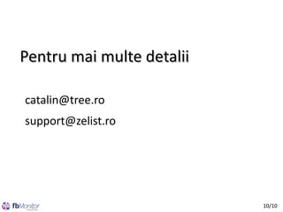 Pentru mai multe detalii
catalin@tree.ro
support@zelist.ro

10/10

 