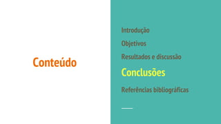 Conteúdo
Introdução
Objetivos
Resultados e discussão
Conclusões
Referências bibliográficas
 