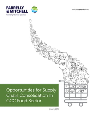 Opportunities for Supply
Chain Consolidation in
GCC Food Sector
www.FarrellyMitchell.com
January 2015
 