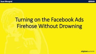 Turning on the Facebook Ads
Firehose Without Drowning
 
