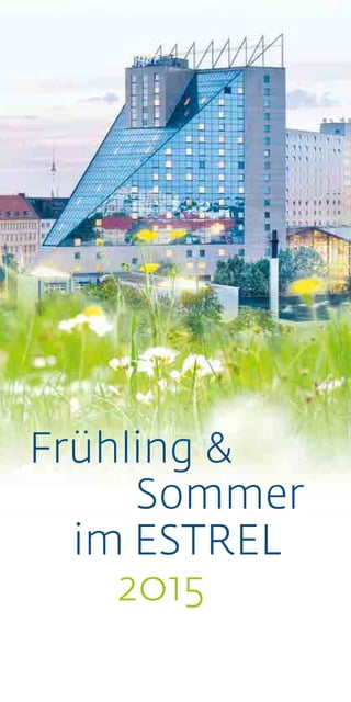 Frühling &
Sommer
im ESTREL
2015
 
