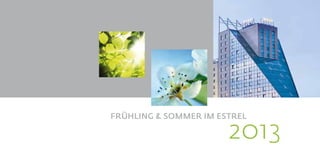 FRÜHLING & SOMMER IM ESTREL 

                        2013
 