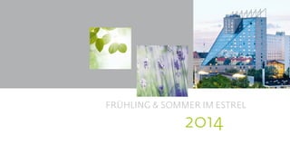 FRÜHLING & SOMMER IM ESTREL 

2014

 