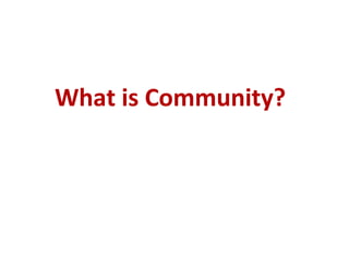 What is Community?
 