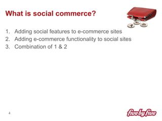 What is social commerce? <ul><li>Adding social features to e-commerce sites </li></ul><ul><li>Adding e-commerce functional...