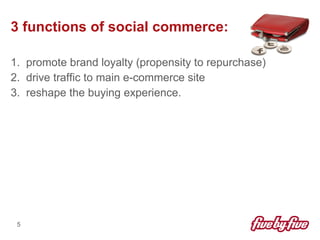 3 functions of social commerce: <ul><li>1.  promote brand loyalty (propensity to repurchase) </li></ul><ul><li>2.  drive t...