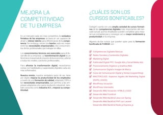 MEJORA LA
COMPETITIVIDAD
DE TU EMPRESA
En un mercado cada vez más competitivo, la verdadera
fortaleza de las empresas se basa en ser capaces de
atraer y retener talento para diferenciarse de la compe-
tencia. Sin embargo, existe una brecha cada vez mayor
entre las necesidades empresariales y los conocimien-
tos de los profesionales que trabajan en ellas.
Los conocimientos técnicos son esenciales para el de-
sarrollo de su empresa. La transformación digital es un
fenómeno trasversal al conjunto de la economía y afecta
a todos los niveles y sectores profesionales.
Para afrontar la trasformación digital, necesitamos
contar con habilidades y capacidades digitales cada vez
más sofisticados.
Nuestra misión, nuestra verdadera razón de ser, tiene
por objeto mejorar la productividad de los empleados
a través de una formación de calidad, adaptada 100% a
las necesidades empresariales, que permita a las em-
presas adaptarse a la cuarta revolución industrial , tam-
bién conocida como Industria 4.0 y mejorar su compe-
titividad.
¿CUÁLES SON LOS
CURSOS BONIFICABLES?
CódigoK cuenta con una amplia variedad de cursos formati-
vos de las competencias digitales más importantes del mer-
cado actual, que los empleados pueden completar para mejo-
rar sus competencias y conseguir así un mayor rendimiento y
productividad en la empresa.
Algunos de los cursos que pueden optar para la formación
bonificada de FUNDAE son:
Competencias Digitales Básicas
Redes Sociales y Contenidos Digitales
Marketing Digital
Publicidad Digital PPC: Google Ads y Social Media Ads
Posicionamiento Orgánico y Analítica Web
Comunicación Digital e Imagen de Marca
Curso de Comunicación Digital y Ventas (copywritting)
MASTERCLASS: Aspectos legales del Marketing Digital
(RGPD, LSSICE)
WordPress Iniciación
WordPress Intermedio
Desarrollo Web Iniciación: HTML5 y CSS3
Desarrollo Web FrontEnd
Desarrollo Web BackEnd Java con Spring
Desarrollo Web BackEnd PHP con Laravel
Desarrollo Web BackEnd Node.js/Express.js
 