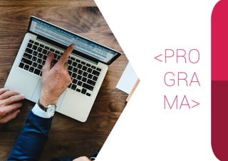 <PRO
GRA
MA>
 