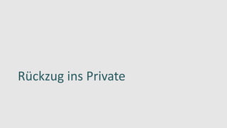 Rückzug ins Private
 