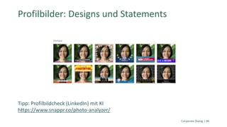 Corporate Dialog | 48
Profilbilder: Designs und Statements
Tipp: Profilbildcheck (LinkedIn) mit KI
https://www.snappr.co/photo-analyzer/
 