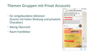 für zeitgebundene Aktionen
(Events mit hoher Bindung und privatem
Charakter)
Wenig Übersicht
Kaum handlebar
Corporate Dialog | 65
Themen Gruppen mit Privat Accounts
 