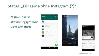 Corporate Dialog | 66
Status: „Für Leute ohne Instagram (?)“
Passive Inhalte
Aktivierungspotenzial
Nicht öffentlich
 